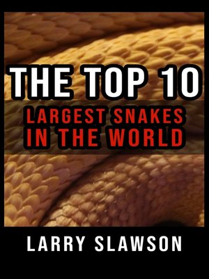 cover image of The Top 10 Largest Snakes in the World